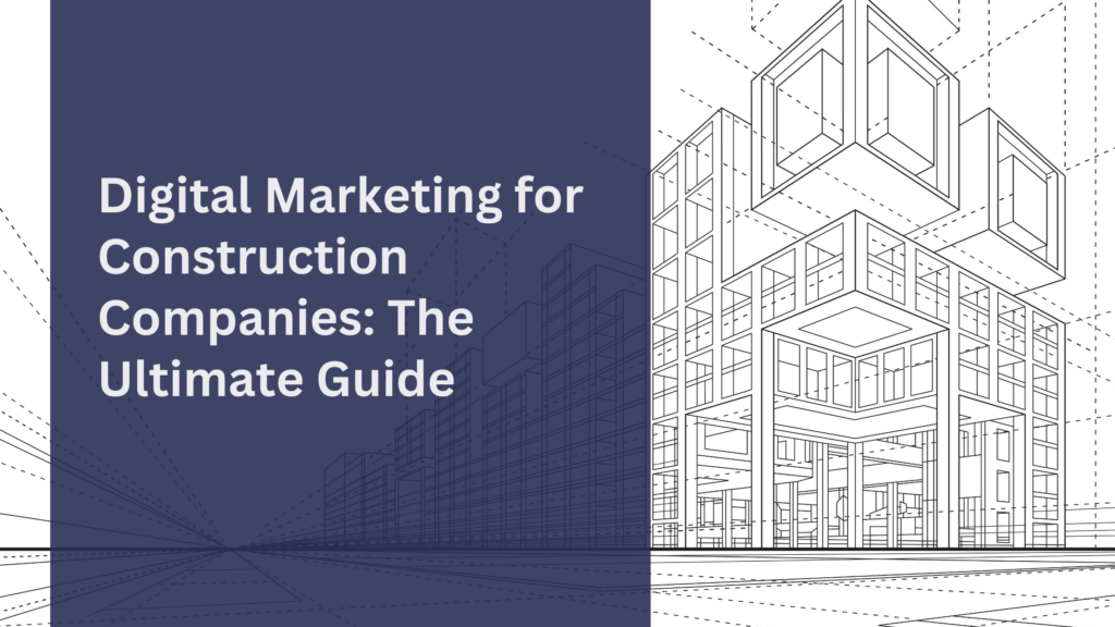 The Ultimate Digital Marketing Guide for Construction Companies