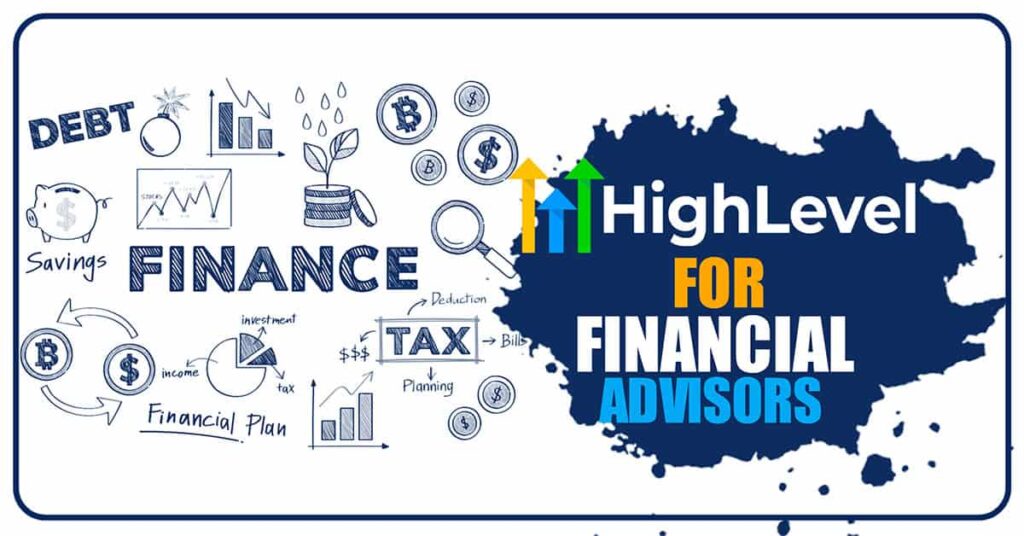 Using GoHighLevel for Financial Advisors: Why It Matters and How to Implement It