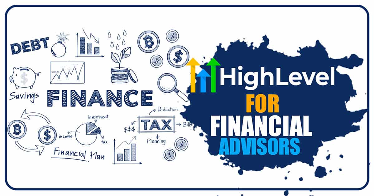 Using GoHighLevel for Financial Advisors: Why It Matters and How to Implement It